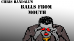 (image for) Balls from the Mouthby Chris Randall video DOWNLOA