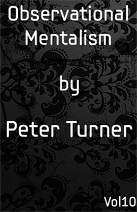 (image for) Observational Mentalism (Vol 10) by Peter Turner eBook DOWNLOAD - Click Image to Close
