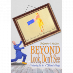 (image for) Beyond Look, Don't See: Furthering the Art of Children's Magic by Christopher T. Magician - Book