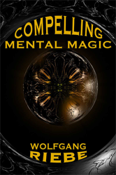 (image for) Compelling Mental Magic by Wolfgang Riebe eBook DOWNLOAD