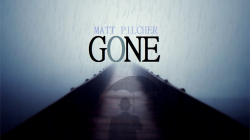 (image for) GONE by Matt Pilcher video DOWNLOAD