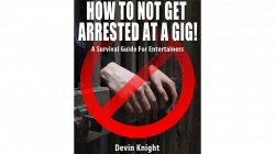 (image for) HOW TO NOT GET ARRESTED AT A GIG! by Devin Knight eBook DOWNLOAD
