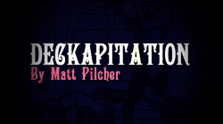 (image for) DECKAPITATION by Matt Pilcher video DOWNLOAD