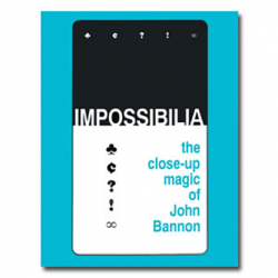 (image for) Impossibilia - The Close-Up Magic of John Bannon eBook DOWNLOAD