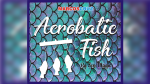 (image for) ACROBATIC FISH by Zen Magic - Trick
