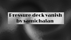 (image for) Pressure Deck Vanish by Samichalan video DOWNLOAD