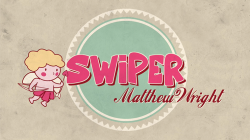 (image for) SWIPER by Matthew Wright