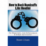 How to Hack Handcuffs Like Houdini by Shawn Evans - Book