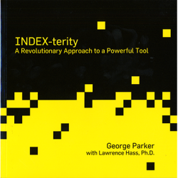 (image for) Index-Terity: A Revolutionary Approach to a Powerful Tool by George Parker with Lawrence Hass, Ph.D. - Book