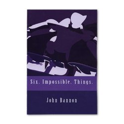 (image for) Six.Impossible.Things. by John Bannon - Book
