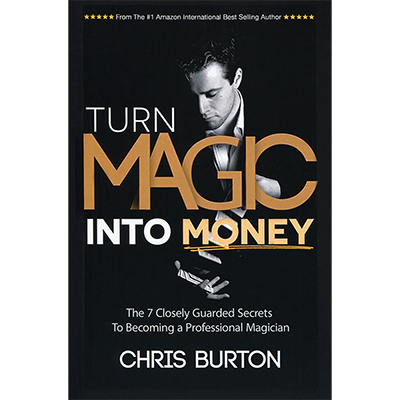 (image for) Turn Magic Into Money by Chris Burton - Book - Click Image to Close