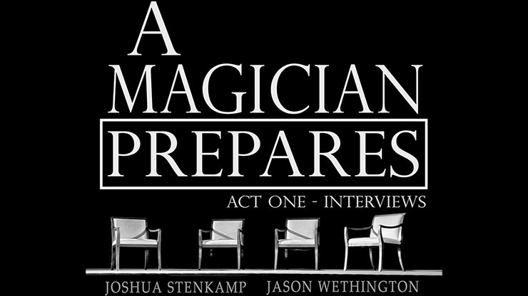 (image for) A Magician Prepares: Act One - Interviews by Joshua Stenkamp and Jason Wethington eBook DOWNLOAD - Click Image to Close