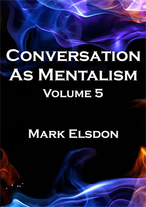 (image for) Conversation As Mentalism Vol. 5 by Mark Elsdon - Book - Click Image to Close