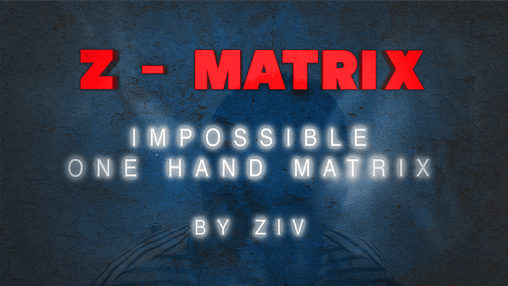 (image for) Z - Matrix (Impossible One Hand Matrix) by Ziv video DOWNLOAD - Click Image to Close