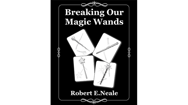 (image for) Breaking Our Magic Wands by Robert E. Neale - Book - Click Image to Close