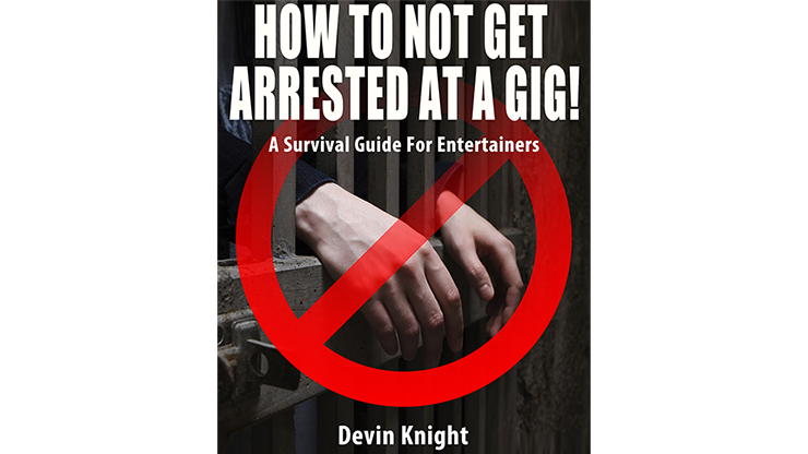 (image for) HOW TO NOT GET ARRESTED AT A GIG! by Devin Knight eBook DOWNLOAD