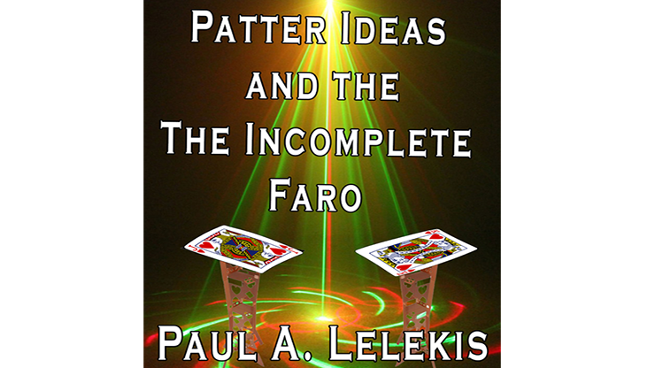 (image for) Patter Ideas and The Incomplete Faro by Paul A. Lelekis eBook DOWNLOAD - Click Image to Close