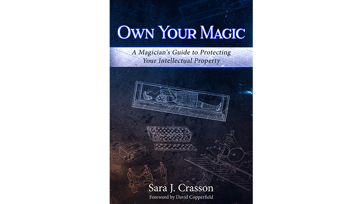 (image for) Own Your Magic: A Magician's Guide to Protecting Your Intellectual Property by Sara J. Crasson - Book - Click Image to Close