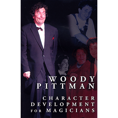 (image for) Character Development for Magicians (Book and DVD) by Woody Pittman & The Miracle Factory - Book - Click Image to Close