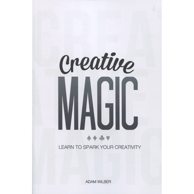 (image for) Creative Magic by Adam Wilber - Book - Click Image to Close