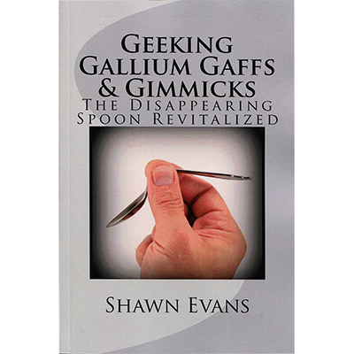 (image for) Geeking Galliun Gaffs & Gimmicks by Shawn Evans - Book - Click Image to Close