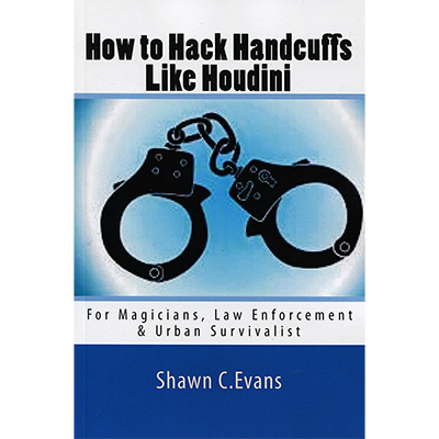 (image for) How to Hack Handcuffs Like Houdini by Shawn Evans - Book - Click Image to Close