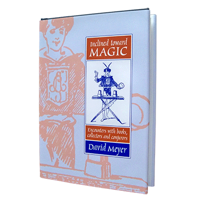 (image for) Inclined Toward Magic: Encounters with Books, Collectors and Conjurors by David Meyer - Book - Click Image to Close