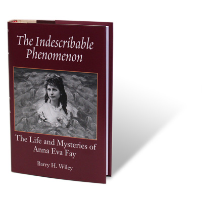 (image for) The Indescribable Phenomenon by Barry Wiley (Anna Eva Fay Bio) - Book - Click Image to Close
