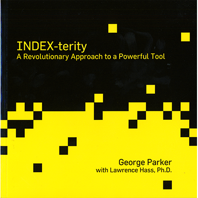 (image for) Index-Terity: A Revolutionary Approach to a Powerful Tool by George Parker with Lawrence Hass, Ph.D. - Book - Click Image to Close